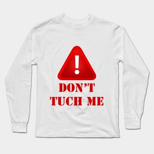 DONT TUCH ME Long Sleeve T-Shirt